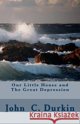 Our Little House and The Great Depression Durkin, John C. 9781511799843