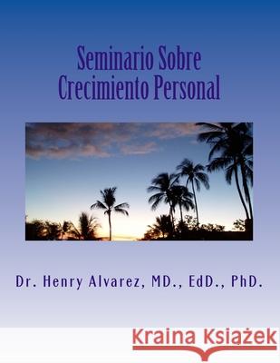Seminario Sobre Crecimiento Personal MD Dr Henry Alvarez 9781511800174 Createspace