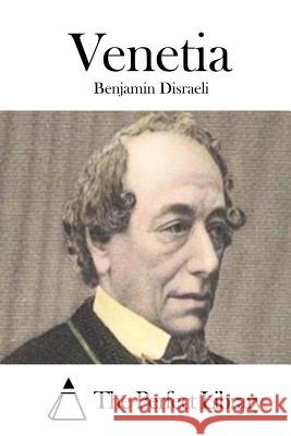 Venetia Benjamin Disraeli The Perfect Library 9781511800310 Createspace