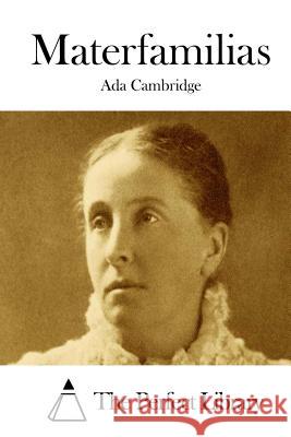 Materfamilias Ada Cambridge The Perfect Library 9781511801225 Createspace