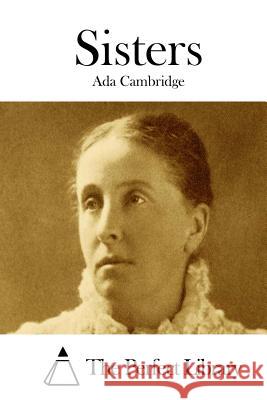 Sisters Ada Cambridge The Perfect Library 9781511801294 Createspace