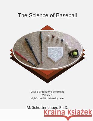 The Science of Baseball: Volume 1: Graphs & Data for Science Lab M. Schottenbauer 9781511801300 Createspace