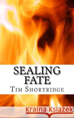 Sealing Fate Tim Shortridge 9781511802307 Createspace