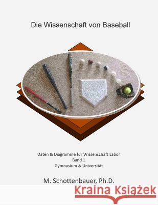 Die Wissenschaft von Baseball: Band 1: Daten & Diagramme für Wissenschaft Labor Schottenbauer, M. 9781511802406 Createspace