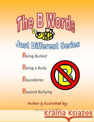 The B Words: The 4 B's of Bullying Laura L. Vercillo Laura L. Vercillo 9781511802819 Createspace Independent Publishing Platform