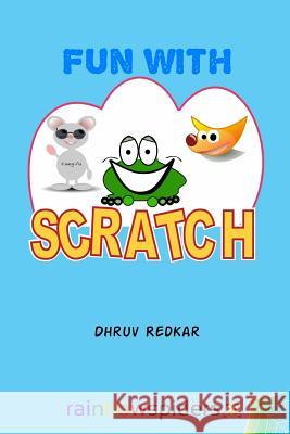 Fun with Scratch: Learning should be fun Redkar, Tejaswi 9781511803014