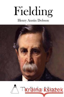 Fielding Henry Austin Dobson The Perfect Library 9781511803069