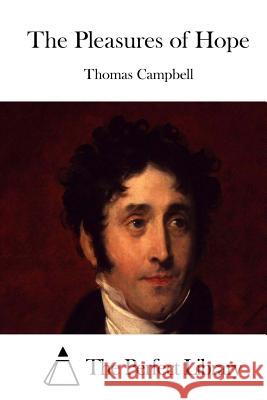 The Pleasures of Hope Thomas Campbell The Perfect Library 9781511803199 Createspace