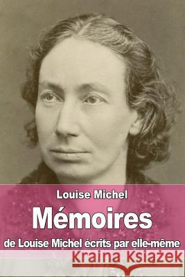 Mémoires de Louise Michel écrits par elle-même Michel, Louise 9781511803397 Createspace