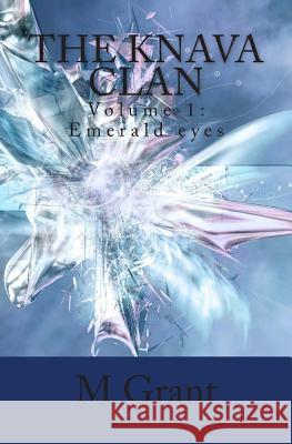 The Knava Clan: Volume 1: Emerald eyes Grant, M. 9781511803557 Createspace