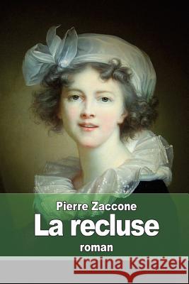 La recluse Zaccone, Pierre 9781511803717 Createspace