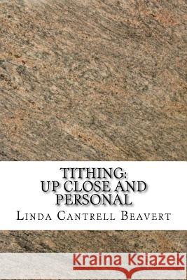 Tithing: Up Close and Personal Linda Cantrell Beavert 9781511803786 Createspace