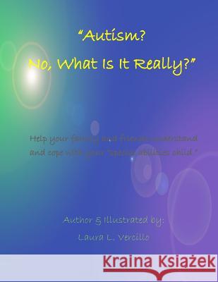 Autism? No, What Is Really Going On?: ? Laura L. Vercillo Laura L. Vercillo 9781511804172 Createspace Independent Publishing Platform