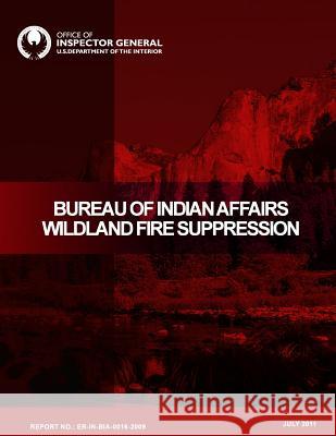 Bureau of Indian Affairs Wildland Fire Suppression U. S. Department of the Interior 9781511804578 Createspace