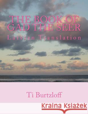 The Book of Gad the Seer: Latvian Translation Ti Burtzloff 9781511804646 Createspace