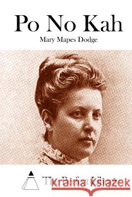 Po No Kah Mary Mapes Dodge The Perfect Library 9781511804875 Createspace