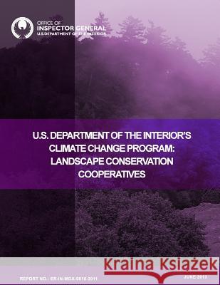 U.S. Department of the Interior's Climate Change Program: Landscape Conservation Cooperatives U. S. Department of the Interior 9781511804929 Createspace