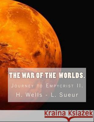 The War of the Worlds Herbert George Wells Dr Laurent Paul Sueur Dr Laurent Paul Sueur 9781511805841 Createspace