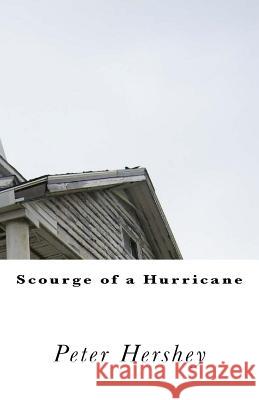 Scourge of a Hurricane Peter Hershey 9781511806404