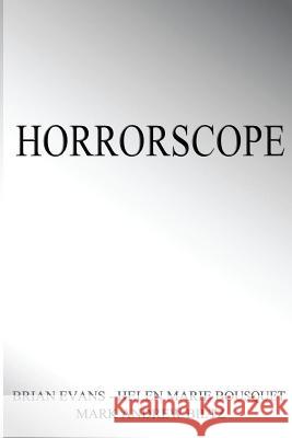 Horrorscope Brian Evans Helen Marie Bousquet Mark Andrew Biltz 9781511806701 Createspace