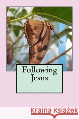 Following Jesus Dorita Lynn Kornelsen 9781511809504 Createspace