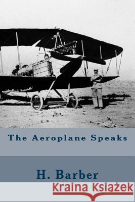 The Aeroplane Speaks H. Barber 9781511810296 Createspace