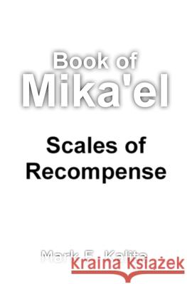 Book of Mika'el: Scales of Recompense Mark F. Kalita 9781511810623 Createspace