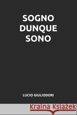 Sogno dunque sono Giuliodori, Lucio 9781511810975 Createspace