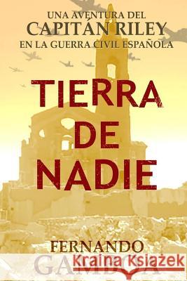 Tierra de nadie: Una aventura del Capitán Riley Gamboa, Fernando 9781511811286