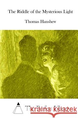 The Riddle of the Mysterious Light Thomas Hanshew The Perfect Library 9781511811682 Createspace