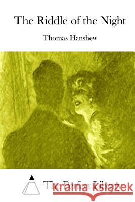 The Riddle of the Night Thomas Hanshew The Perfect Library 9781511811750 Createspace