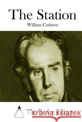 The Station William Carleton The Perfect Library 9781511812306 Createspace