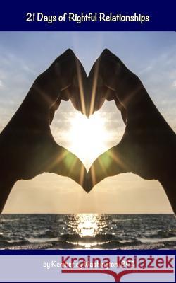 21 Days of Rightful Relationships: Aligning your relationships with God Washington, Kemberley J. 9781511812702 Createspace