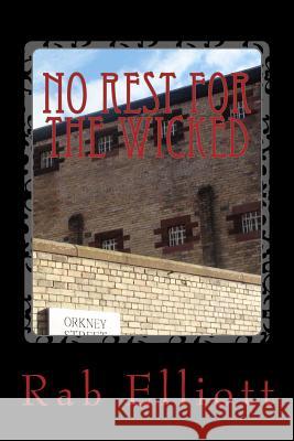 No Rest for the Wicked MR Rab Elliott 9781511812993 Createspace