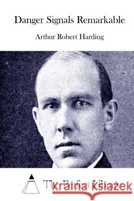 Danger Signals Remarkable Arthur Robert Harding The Perfect Library 9781511813105 Createspace