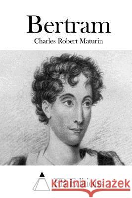 Bertram Charles Robert Maturin Fb Editions 9781511813211 Createspace