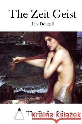The Zeit Geist Lily Dougall The Perfect Library 9781511813433 Createspace