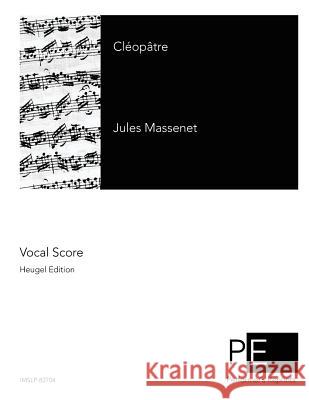 Cléopâtre Massenet, Jules 9781511818810 Createspace