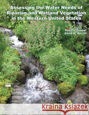 Assessing the Water Needs of Riparian and Wetland Vegetation in the Western United States U. S. Department of Agriculture 9781511819497 Createspace