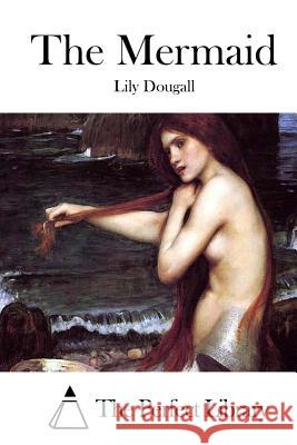 The Mermaid Lily Dougall The Perfect Library 9781511819916 Createspace