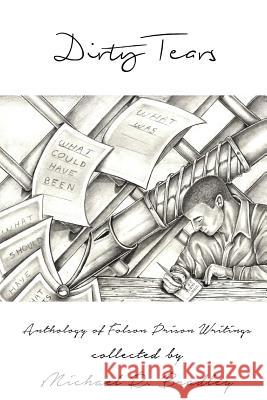 Dirty Tears: An Anthology of Folsom Prison Writings Michael R. Bradley 9781511820059 Createspace
