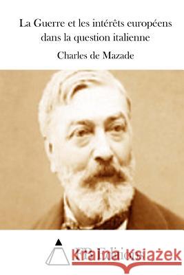 La Guerre et les intérêts européens dans la question italienne Fb Editions 9781511820066