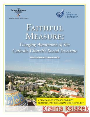 Faithful Measure: Gauging Awareness of the Catholic Church's Social Doctrine Andreas Widmer Catherine Pakaluk 9781511820318 Createspace Independent Publishing Platform