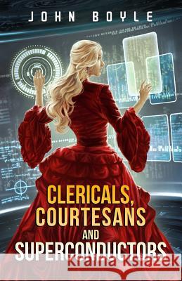 Clericals, Courtesans and Superconductors John Boyle 9781511820530 Createspace