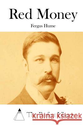 Red Money Fergus Hume The Perfect Library 9781511820547 Createspace