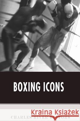 Boxing Icons Charles River Editors 9781511820684