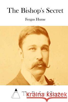 The Bishop's Secret Fergus Hume The Perfect Library 9781511820745 Createspace