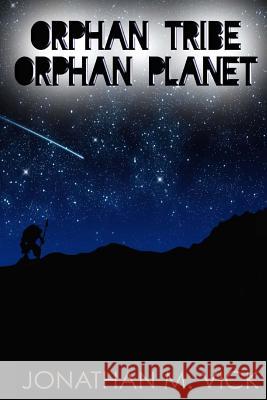 Orphan Tribe, Orphan Planet Jonathan M. Vick 9781511820936 Createspace