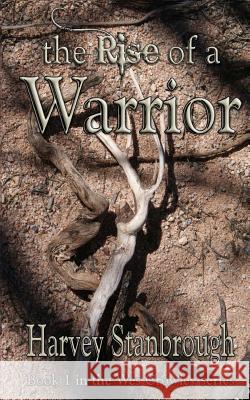 The Rise of a Warrior Harvey Stanbrough 9781511822169 Createspace