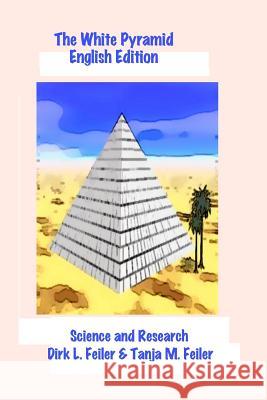 The White Pyramid: Science and Research English Edition Tanja M. Feile Dirk L. Feile 9781511822534 Createspace Independent Publishing Platform